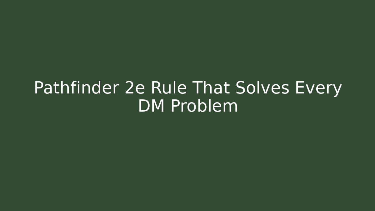 Pathfinder 2e Rule That Solves Every DM Problem - Andrea Zevedo