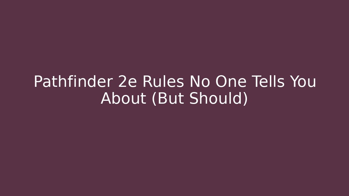 Pathfinder 2e Rules No One Tells You About (But Should)