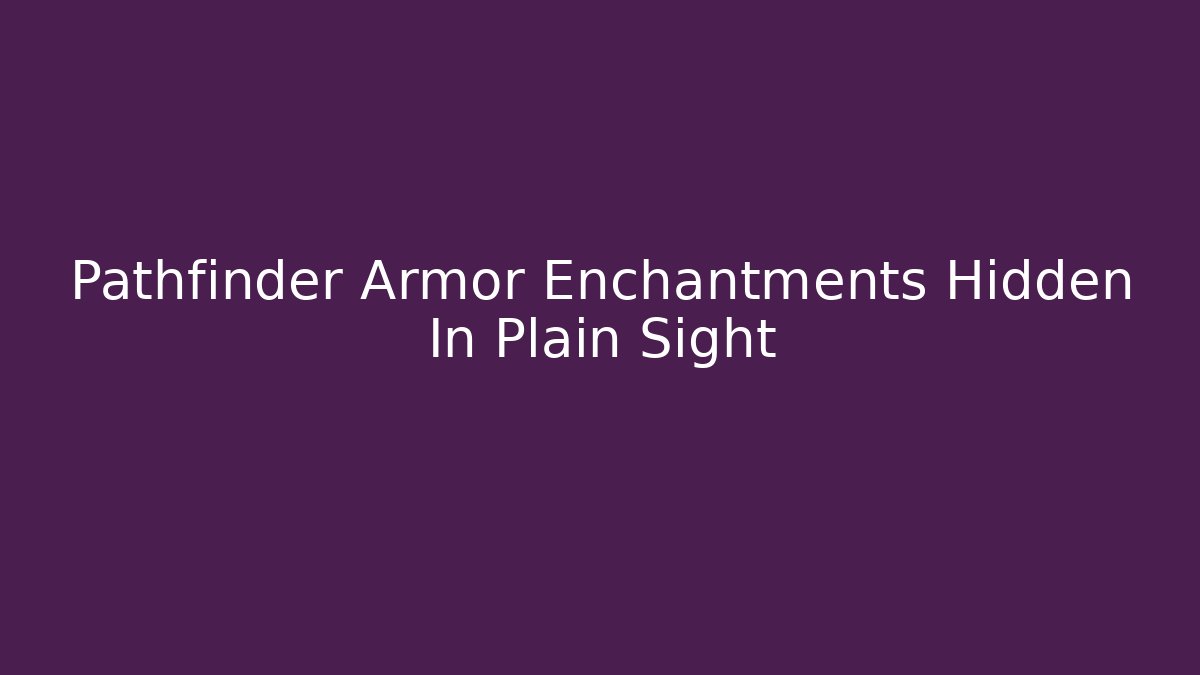 Pathfinder Armor Enchantments Hidden In Plain Sight