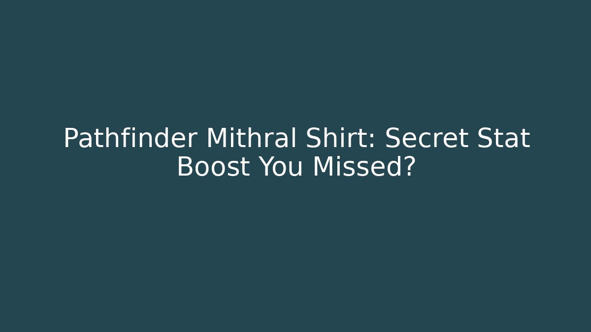 Pathfinder Mithral Shirt: Secret Stat Boost You Missed?
