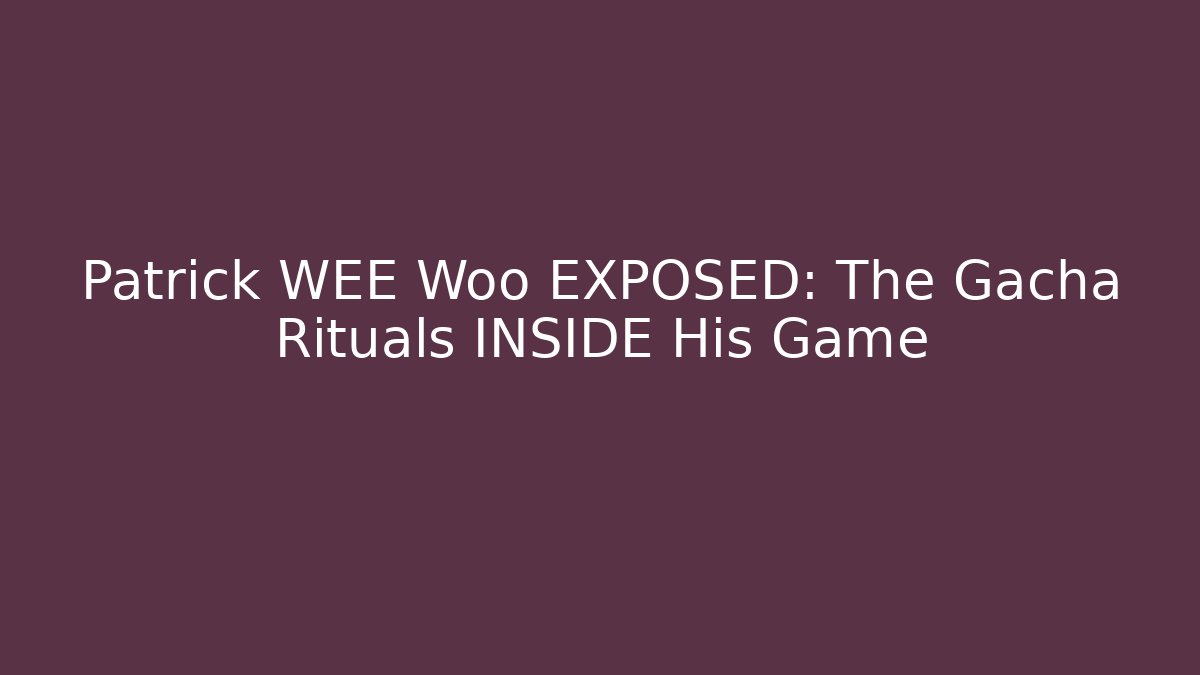 Patrick WEE Woo EXPOSED: The Gacha Rituals INSIDE His Game - Andrea Zevedo