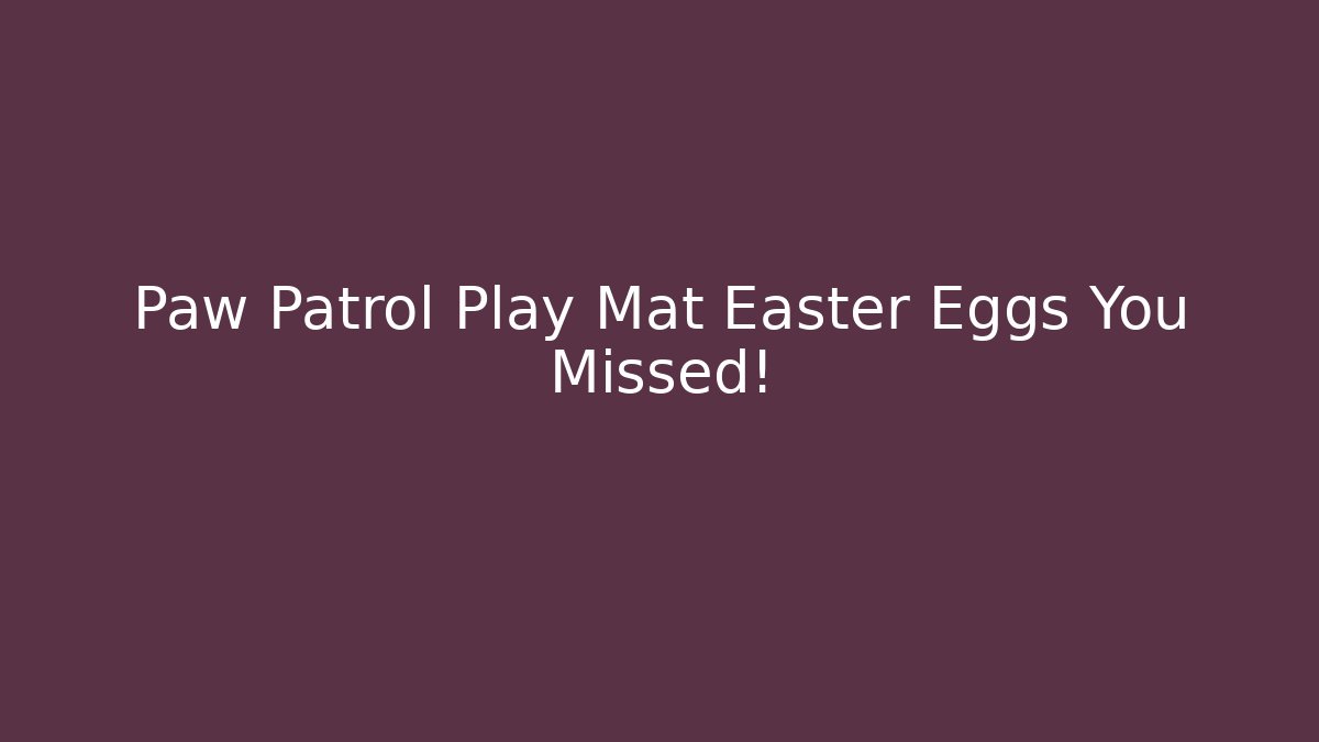Paw Patrol Play Mat Easter Eggs You Missed!
