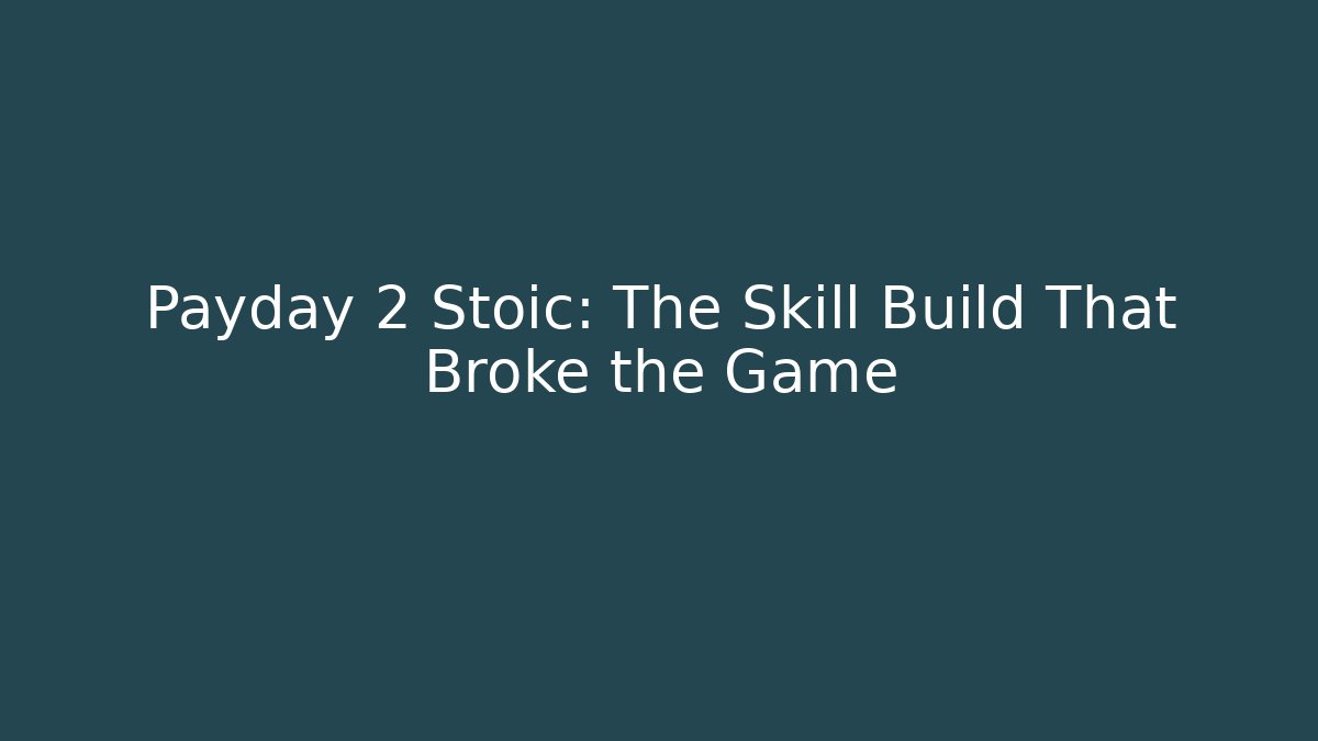 Payday 2 Stoic: The Skill Build That Broke the Game - Andrea Zevedo