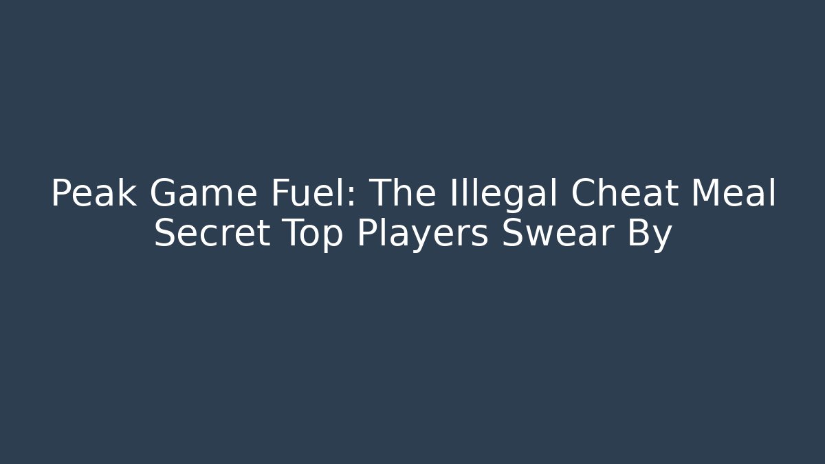 Peak Game Fuel: The Illegal Cheat Meal Secret Top Players Swear By