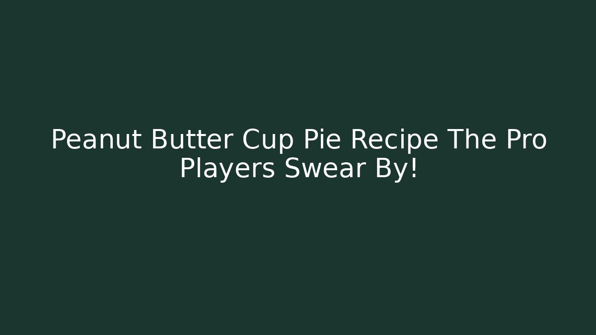 Peanut Butter Cup Pie Recipe The Pro Players Swear By!