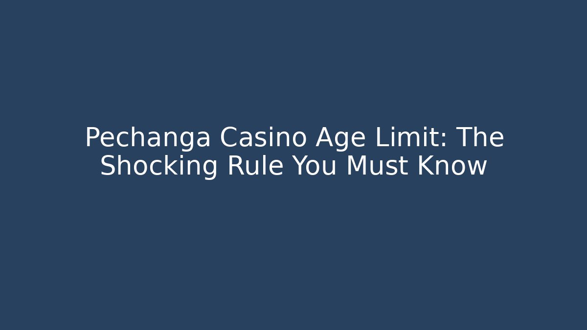 Pechanga Casino Age Limit: The Shocking Rule You Must Know
