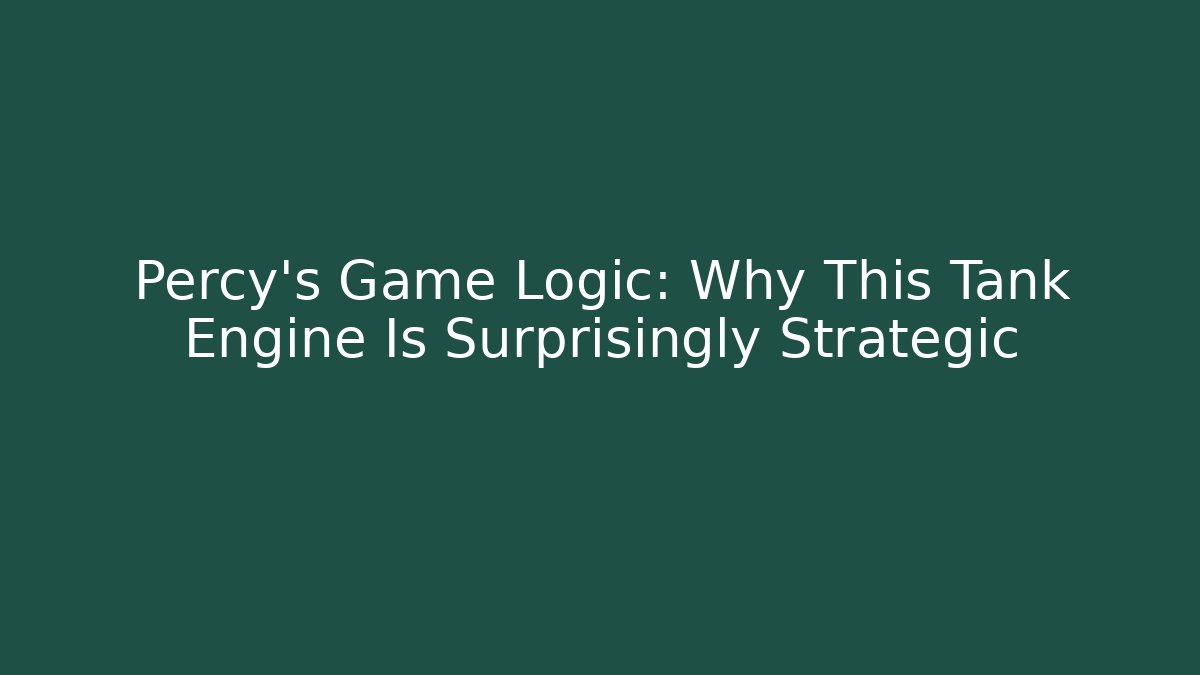 Percy’s Game Logic: Why This Tank Engine Is Surprisingly Strategic