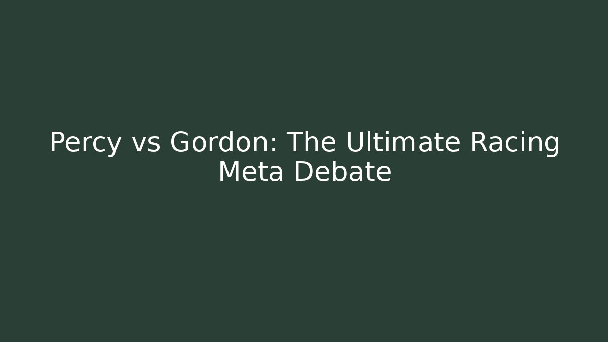 Percy vs Gordon: The Ultimate Racing Meta Debate