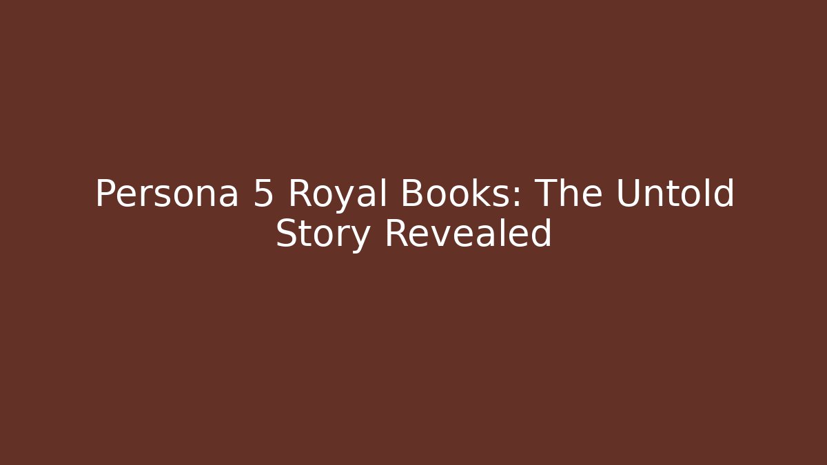 Persona 5 Royal Books: The Untold Story Revealed