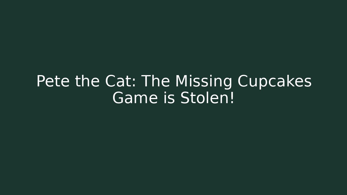 Pete the Cat: The Missing Cupcakes Game is Stolen!
