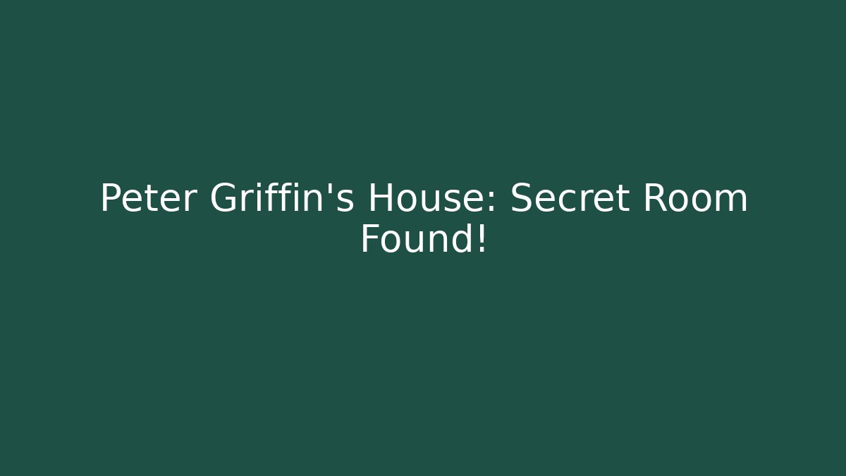Peter Griffin's House: Secret Room Found!