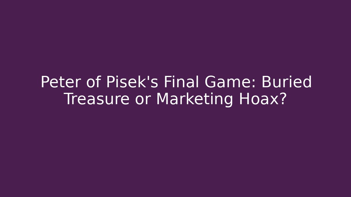 Peter of Pisek's Final Game: Buried Treasure or Marketing Hoax?