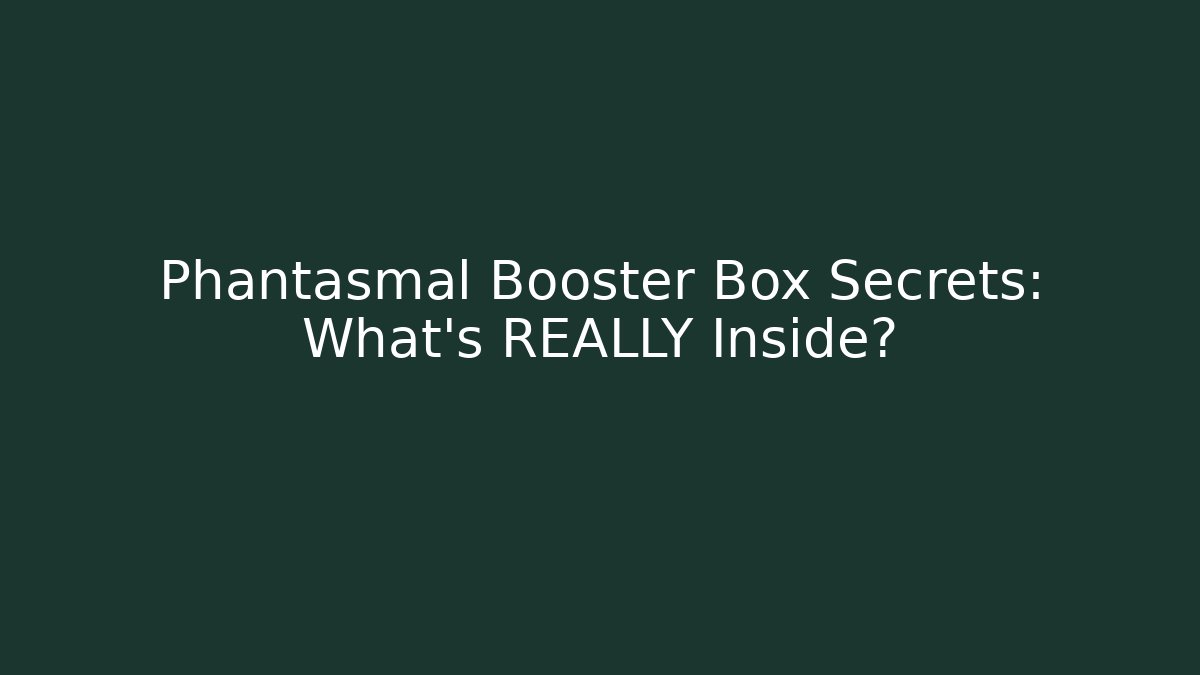 Phantasmal Booster Box Secrets: What's REALLY Inside? - Andrea Zevedo
