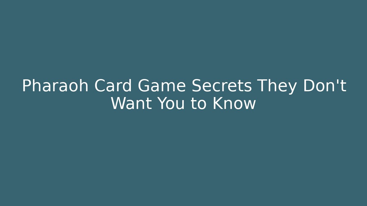 Pharaoh Card Game Secrets They Don't Want You to Know