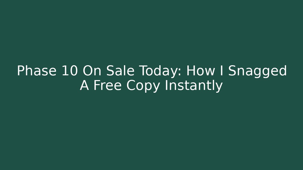 Phase 10 On Sale Today: How I Snagged A Free Copy Instantly