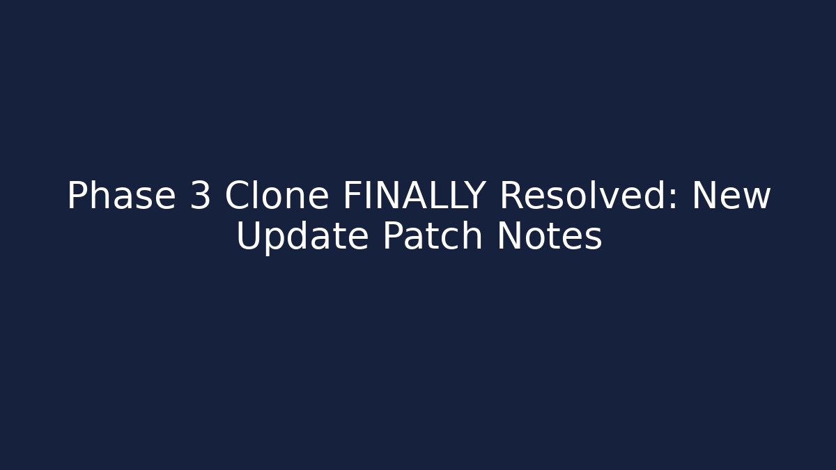 Phase 3 Clone FINALLY Resolved: New Update Patch Notes - Andrea Zevedo
