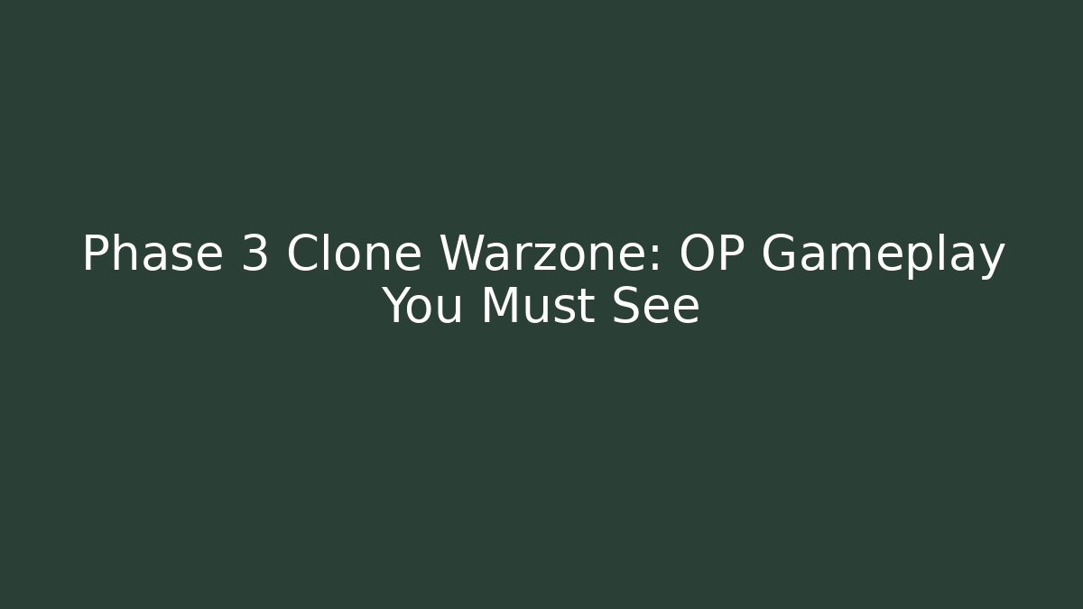 Phase 3 Clone Warzone: OP Gameplay You Must See
