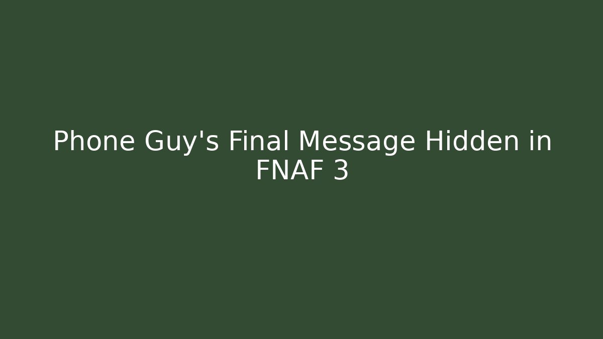 Phone Guy's Final Message Hidden in FNAF 3