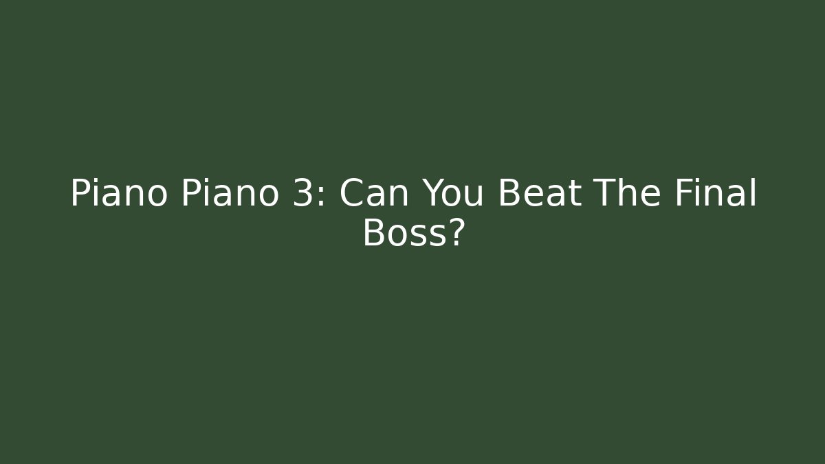 Piano Piano 3: Can You Beat The Final Boss?