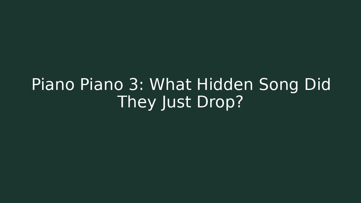 Piano Piano 3: What Hidden Song Did They Just Drop?