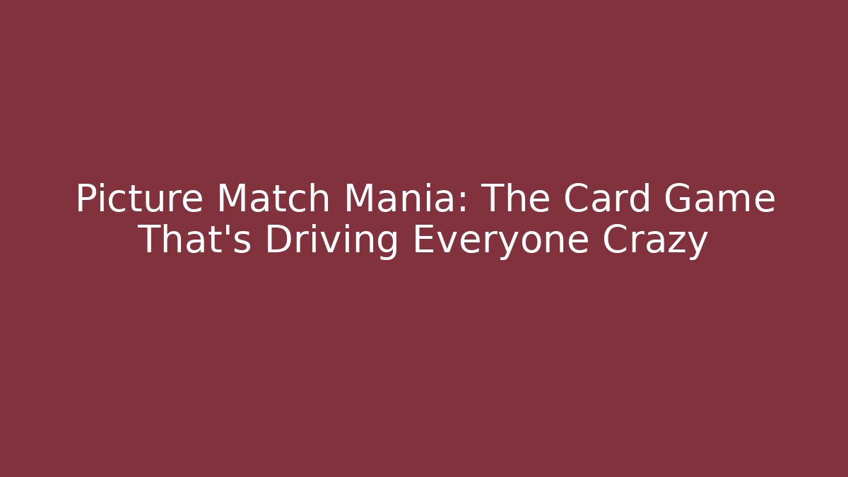 Picture Match Mania: The Card Game That's Driving Everyone Crazy