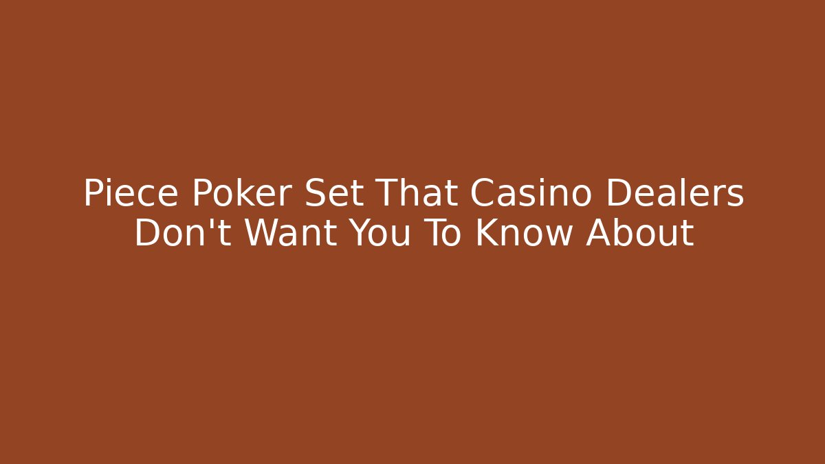 Piece Poker Set That Casino Dealers Don't Want You To Know About