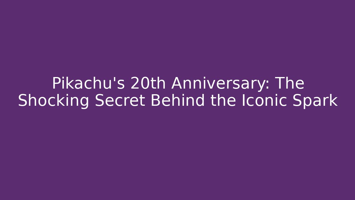 Pikachu's 20th Anniversary: The Shocking Secret Behind the Iconic Spark