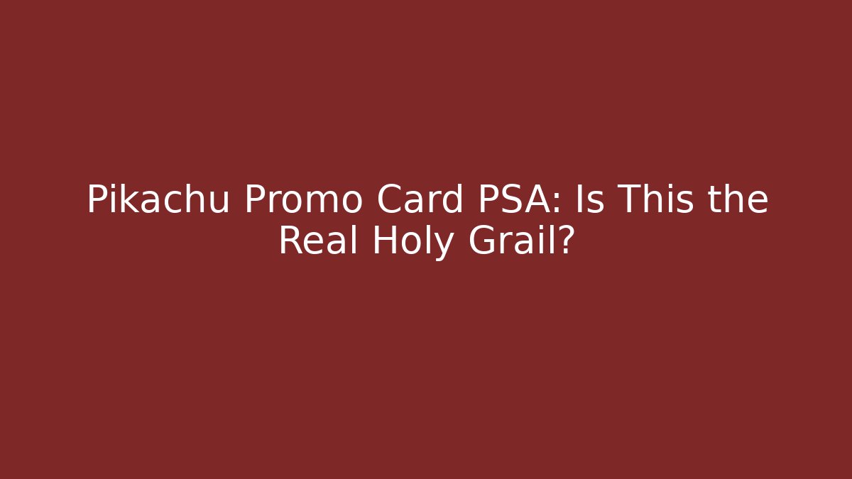 Pikachu Promo Card PSA: Is This the Real Holy Grail?