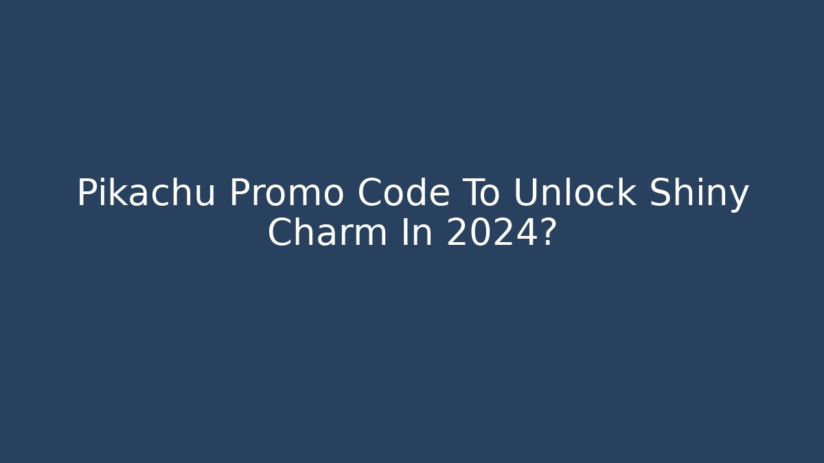 Pikachu Promo Code To Unlock Shiny Charm In 2024?