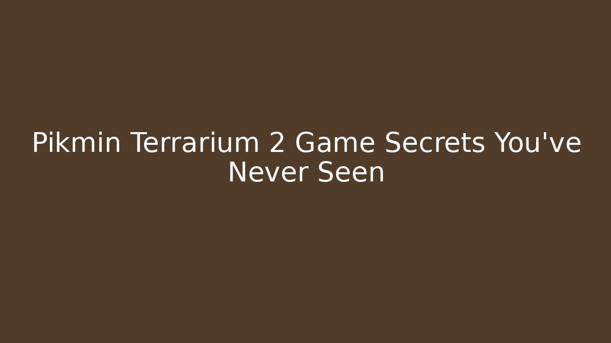 Pikmin Terrarium 2 Game Secrets You’ve Never Seen - Andrea Zevedo