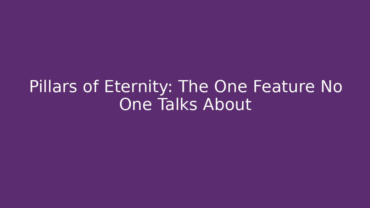 Pillars of Eternity: The One Feature No One Talks About