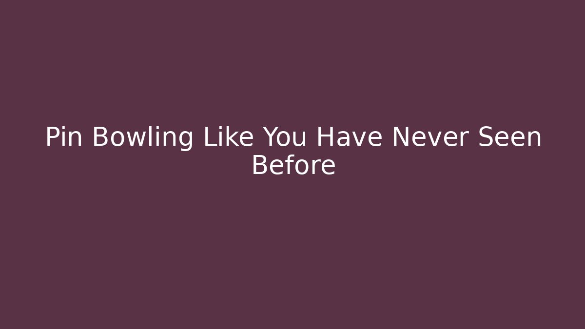Pin Bowling Like You Have Never Seen Before - Andrea Zevedo