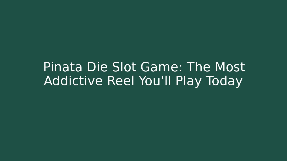 Pinata Die Slot Game: The Most Addictive Reel You'll Play Today
