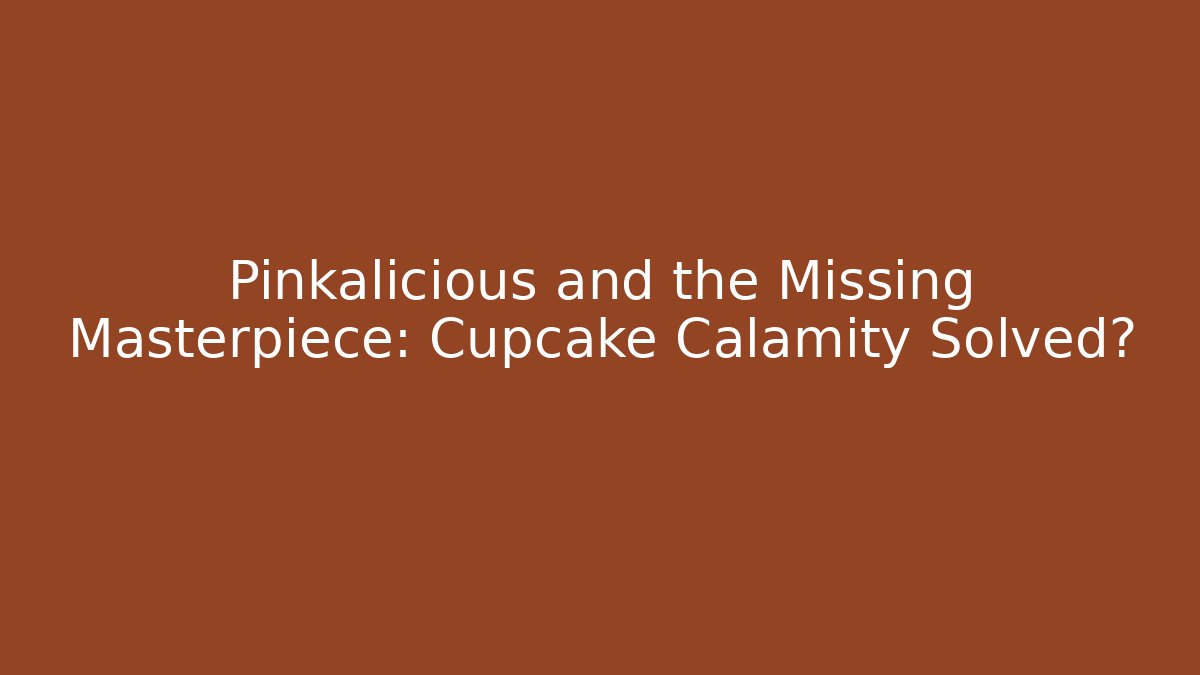Pinkalicious and the Missing Masterpiece: Cupcake Calamity Solved? - Andrea Zevedo