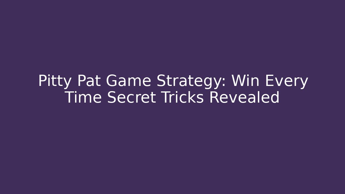 Pitty Pat Game Strategy: Win Every Time Secret Tricks Revealed