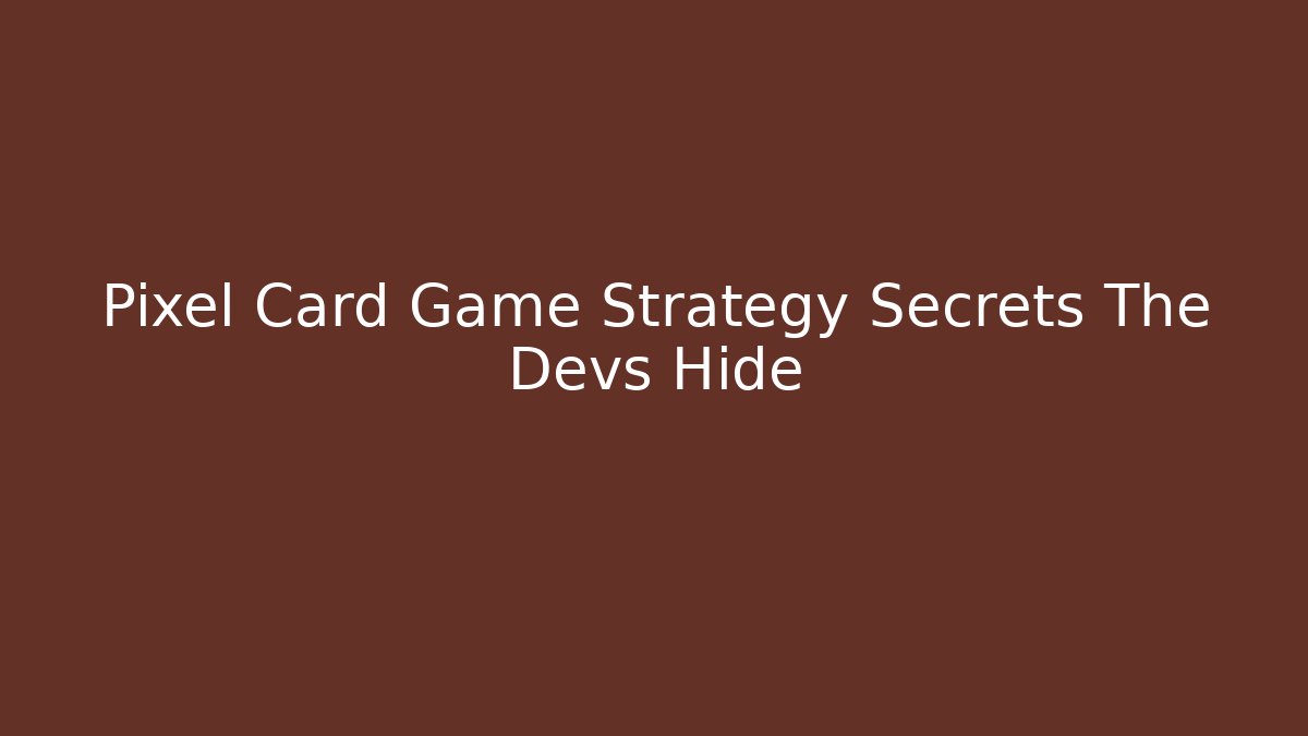 Pixel Card Game Strategy Secrets The Devs Hide