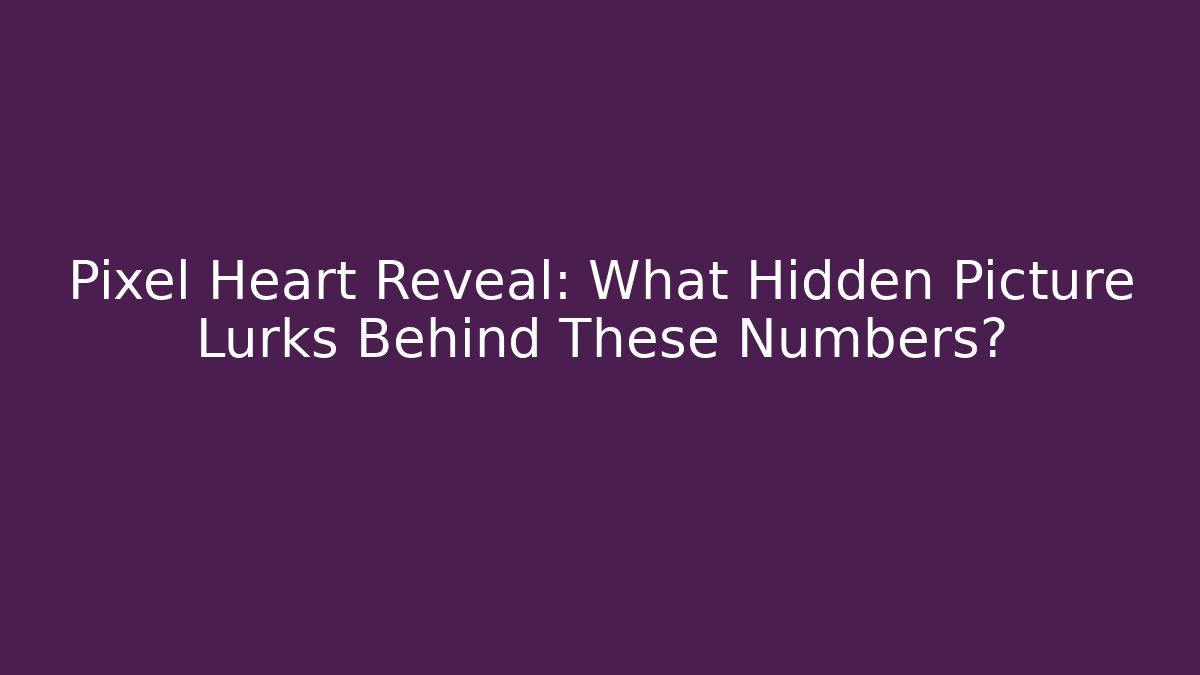Pixel Heart Reveal: What Hidden Picture Lurks Behind These Numbers?