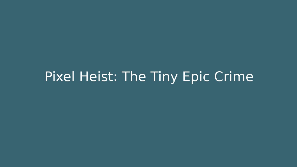 Pixel Heist: The Tiny Epic Crime - Andrea Zevedo