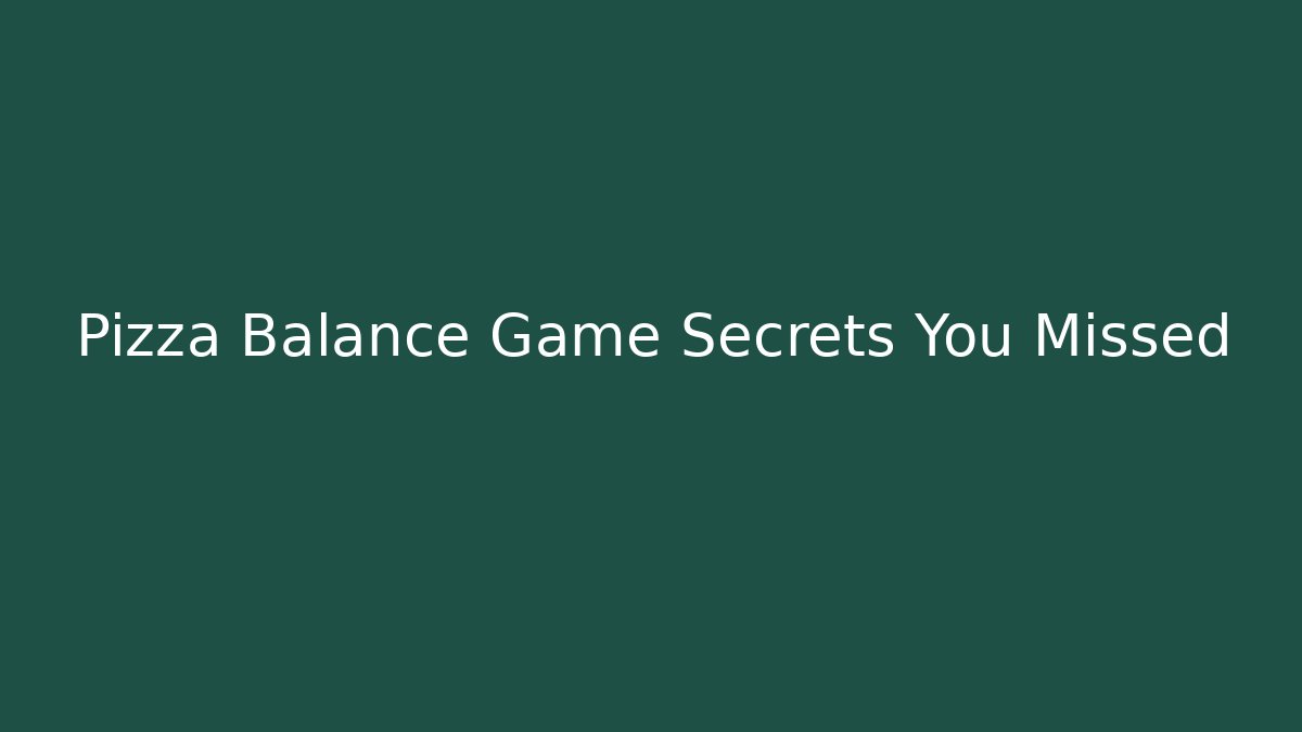 Pizza Balance Game Secrets You Missed