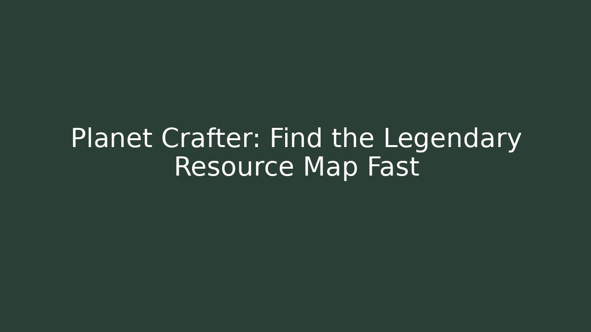 Planet Crafter: Find the Legendary Resource Map Fast