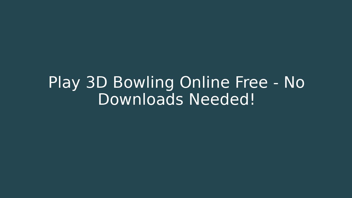 Play 3D Bowling Online Free - No Downloads Needed!