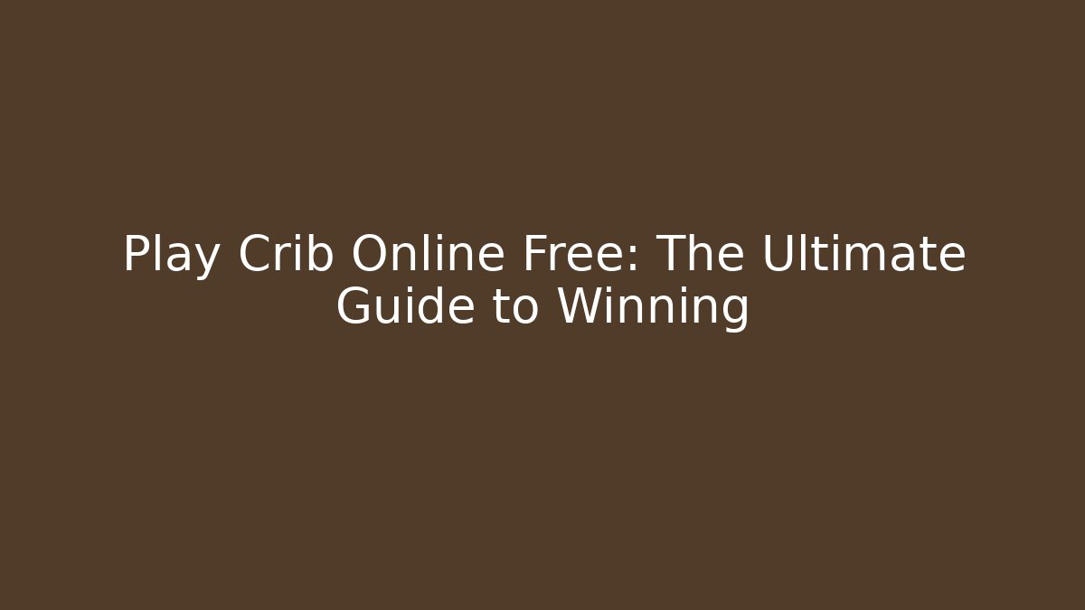 Play Crib Online Free: The Ultimate Guide to Winning