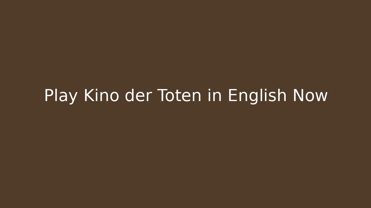 Play Kino der Toten in English Now - Andrea Zevedo