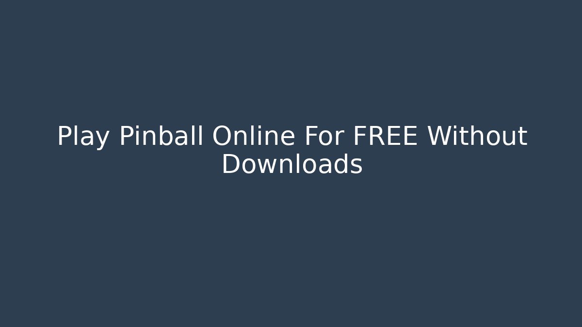 Play Pinball Online For FREE Without Downloads
