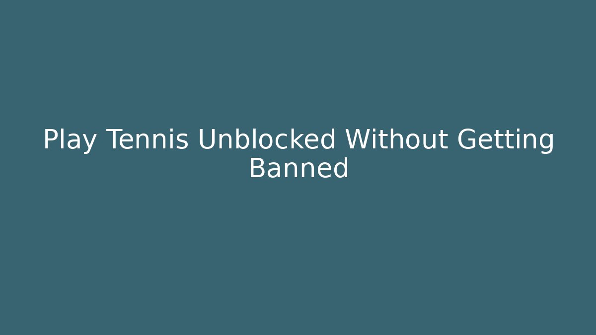 Play Tennis Unblocked Without Getting Banned - Andrea Zevedo