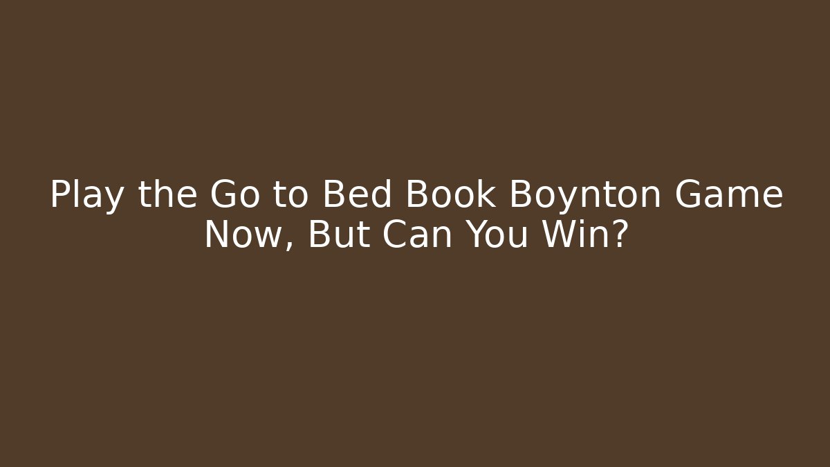 Play the Go to Bed Book Boynton Game Now, But Can You Win?