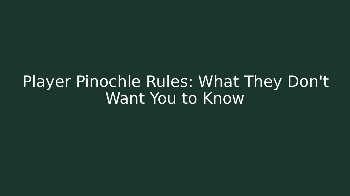 Player Pinochle Rules: What They Don't Want You to Know