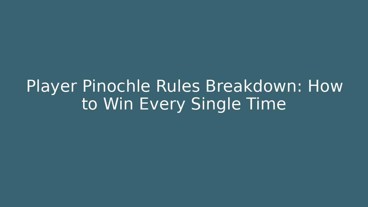 Player Pinochle Rules Breakdown: How to Win Every Single Time