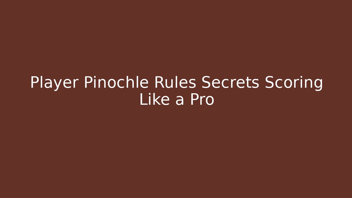 Player Pinochle Rules Secrets Scoring Like a Pro - Andrea Zevedo