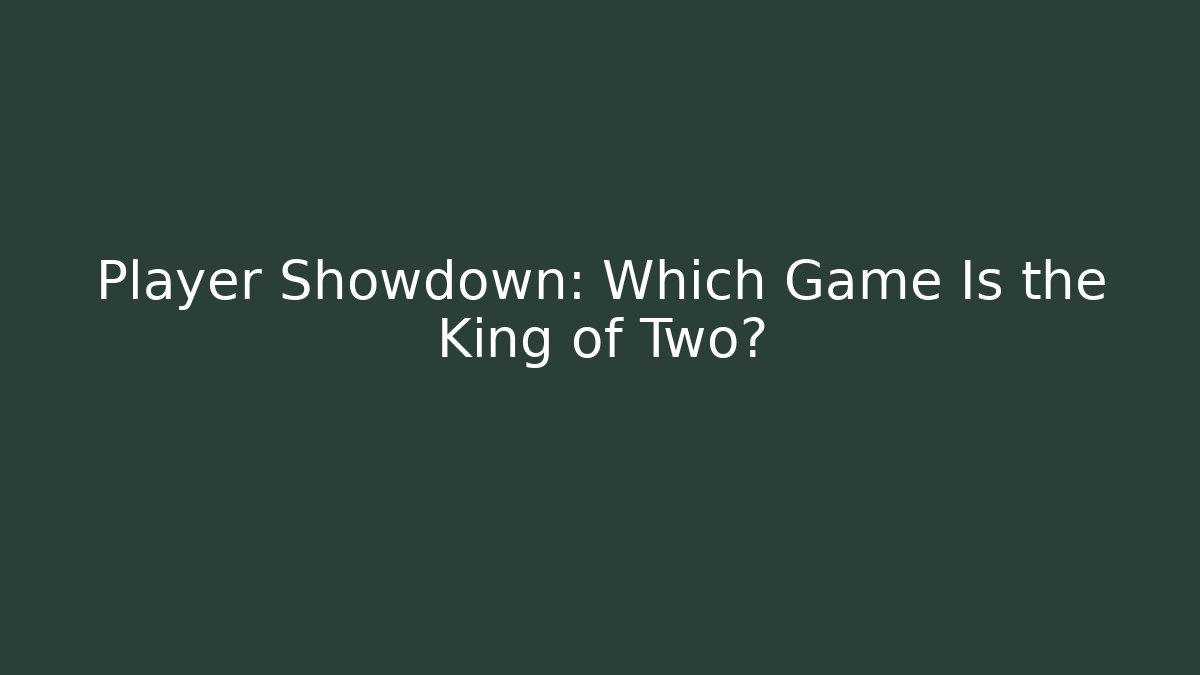 Player Showdown: Which Game Is the King of Two?